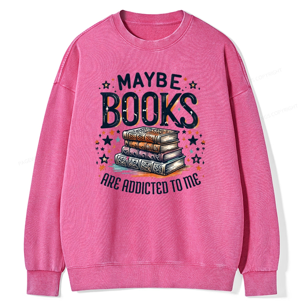 Maybe Books Are Addicted To Me Unisex Washed Sweatshirt
