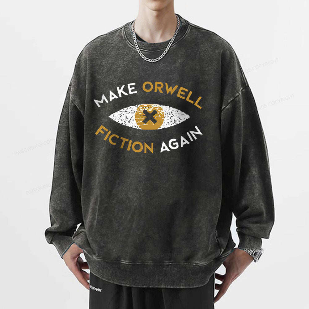 Make Orwell Fiction Again - Dystopian Literature Philosophy Unisex Washed Sweatshirt