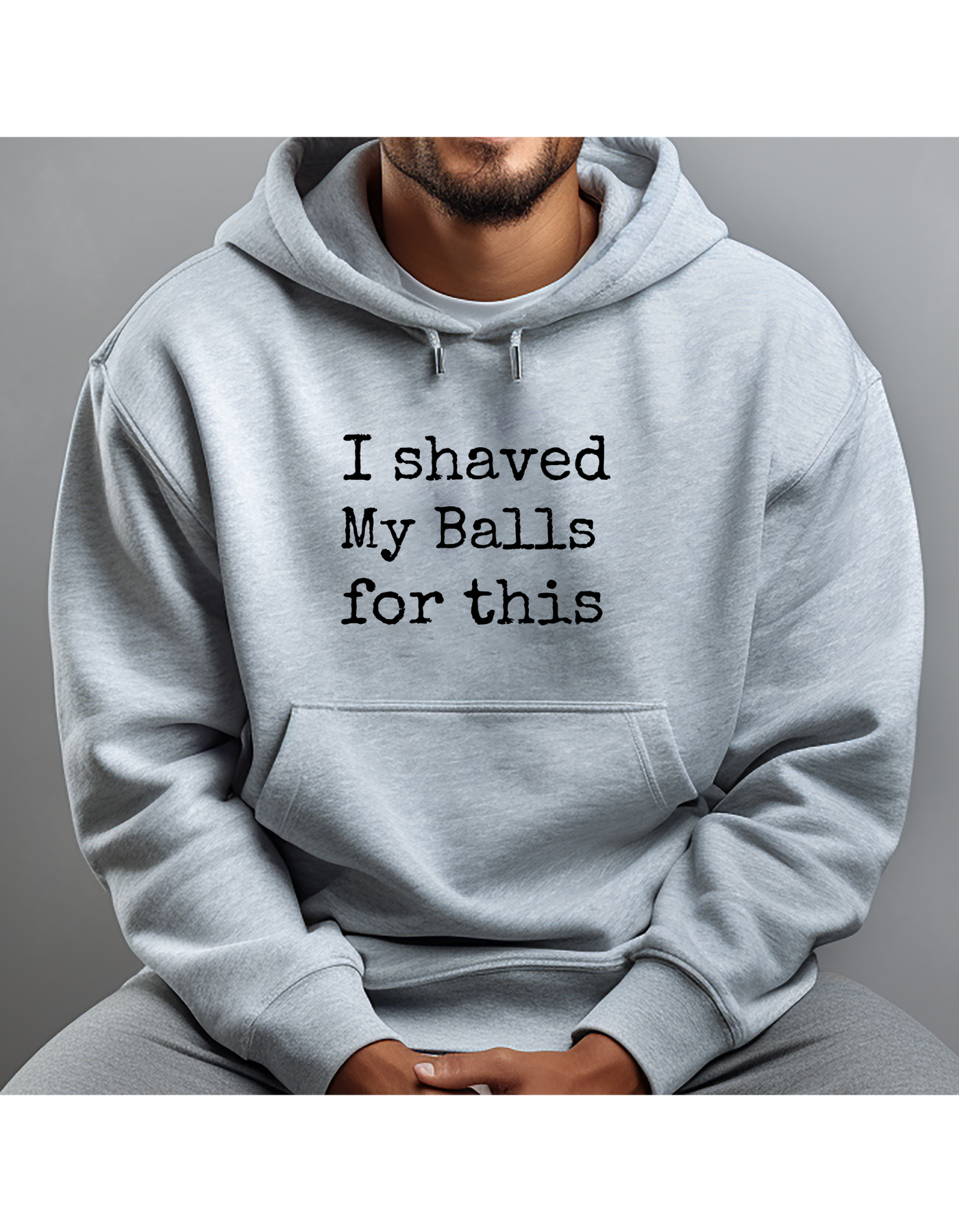 Hoodie, I SHAVED MY BALLS FOR THIS