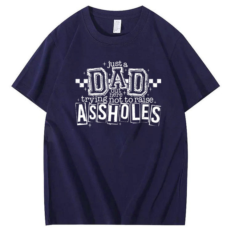 Just A Dad Out Here Trying Not To Raise Assholes Pattern Print Cotton T-Shirt
