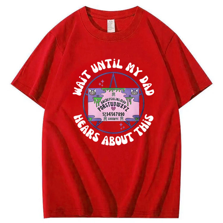 Wait Until My Dad Hears About This T-Shirt