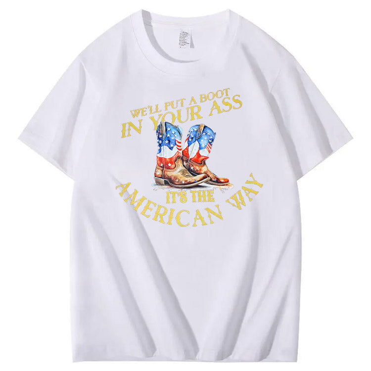 We Will Put  A Boot In Your Ass It 's The America Way Pattern Print 100%Cotton T-Shirt