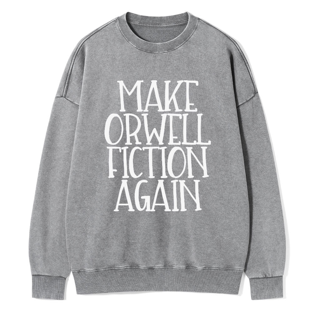 Make Orwell Fiction Again Unisex Washed Sweatshirt
