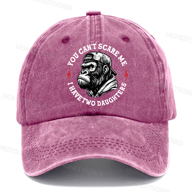 You Can't Scare Me I Have Two Daughters Father's Day Washed Baseball Caps