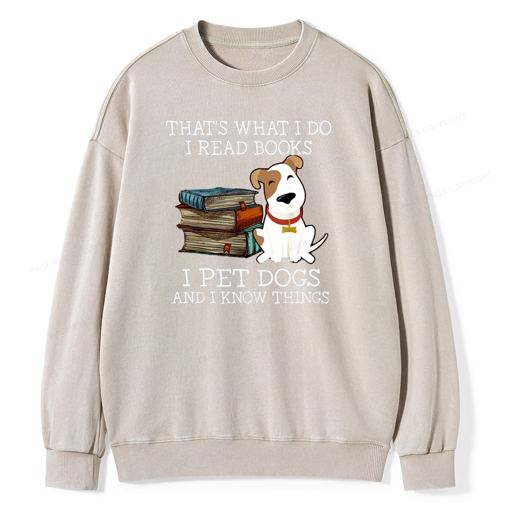 That is What I Do I Read Books I Pet Dogs Unisex Washed Sweatshirt