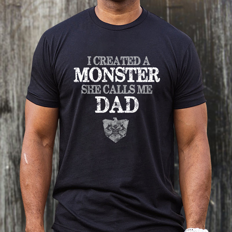 I Created A Monster She Calls Me Dad Printed Men's T-shirt
