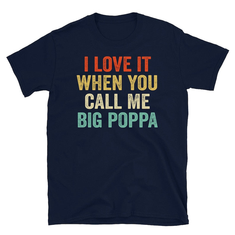 I Love It When You Call Me Big Poppa Shirt - Fathers Day Gift - Husband Shirt - Daddy Shirt Husband Gift Dad Gift(5Piece Save $100)