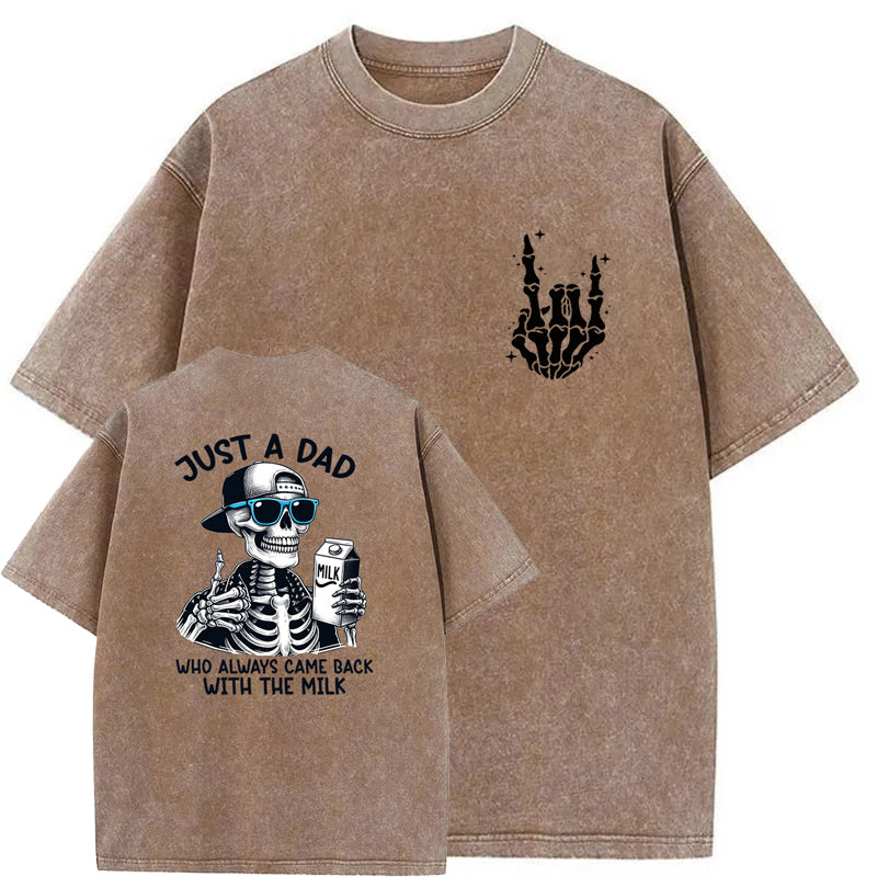 Just A Dad Who Always Came Back With The Milk Washed T-Shirt