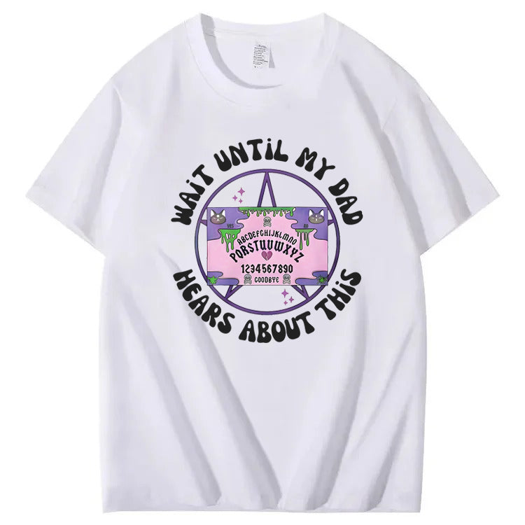 Wait Until My Dad Hears About This T-Shirt