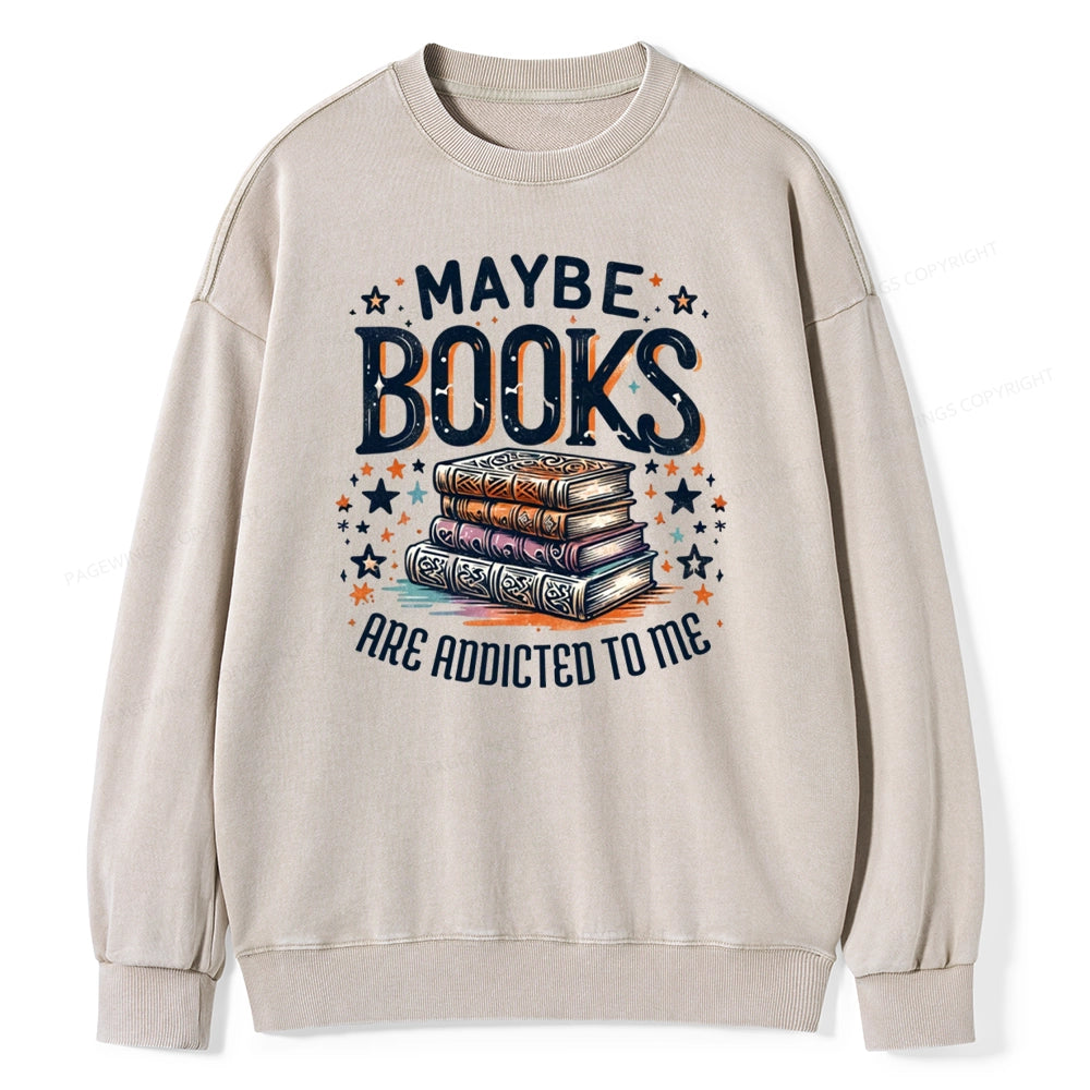Maybe Books Are Addicted To Me Unisex Washed Sweatshirt