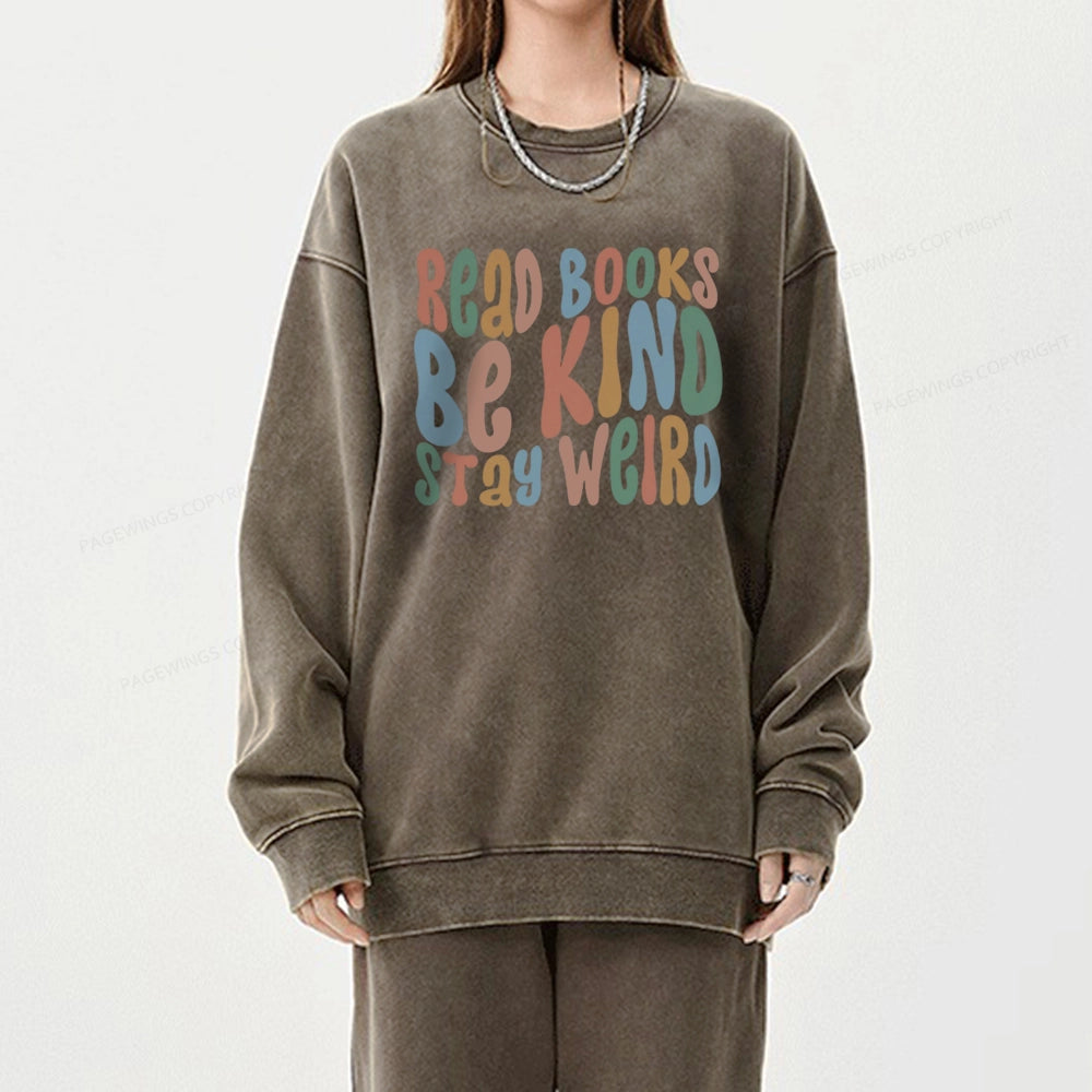 Read Books Be Kind Stay Weird Unisex Washed Sweatshirt