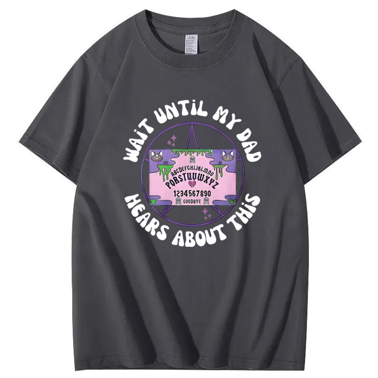 Wait Until My Dad Hears About This T-Shirt