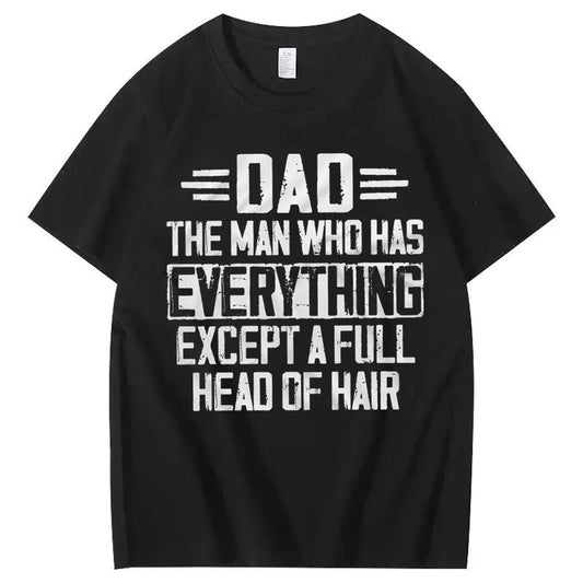 Dad The Man Who Has Everything Except A Full Head Of Hair T-Shirt