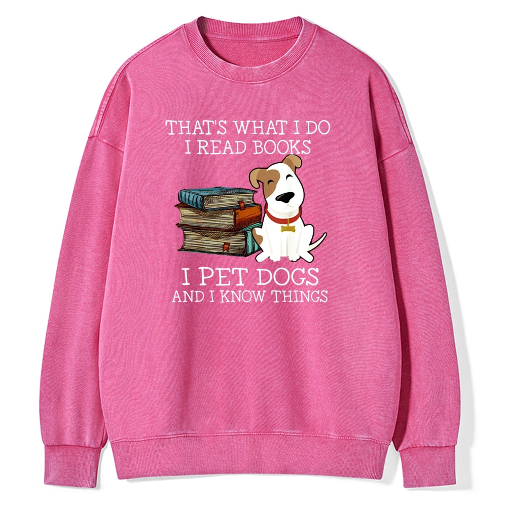 That is What I Do I Read Books I Pet Dogs Unisex Washed Sweatshirt
