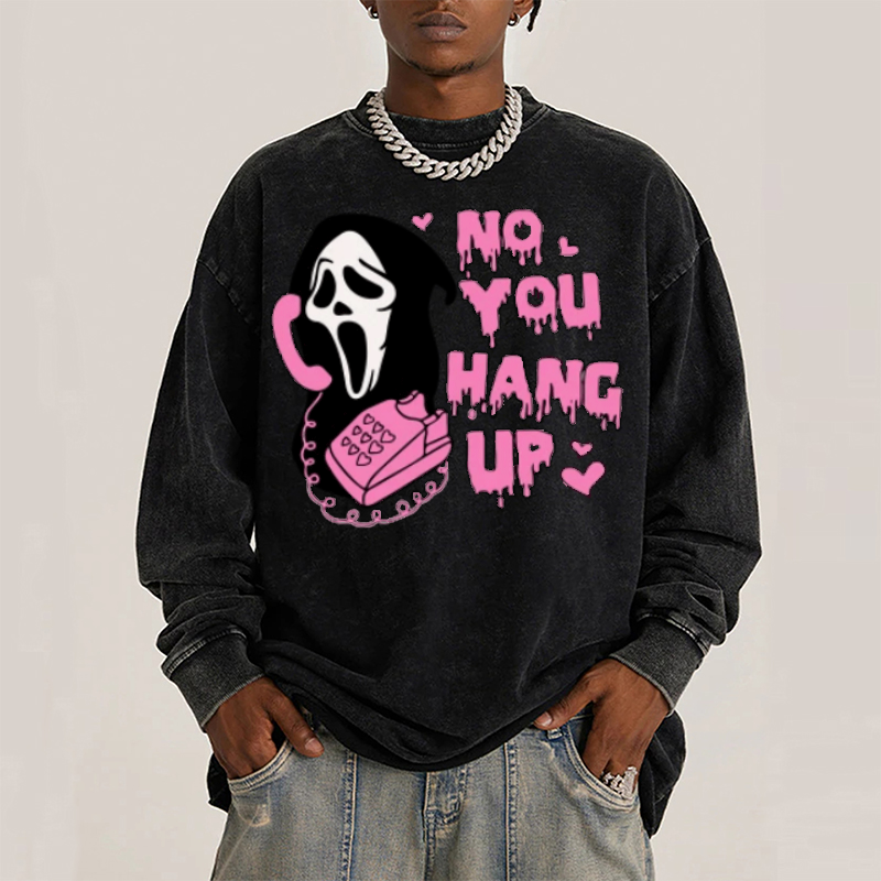 No You Hang Up Unisex Washed Printed Round Neck Sweatshirt