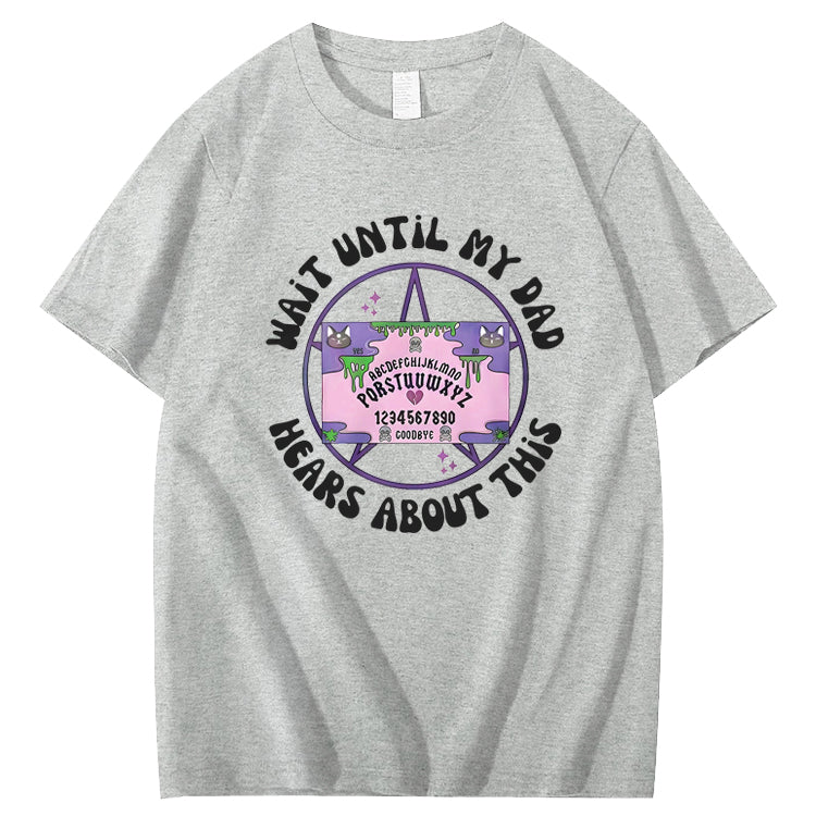 Wait Until My Dad Hears About This T-Shirt