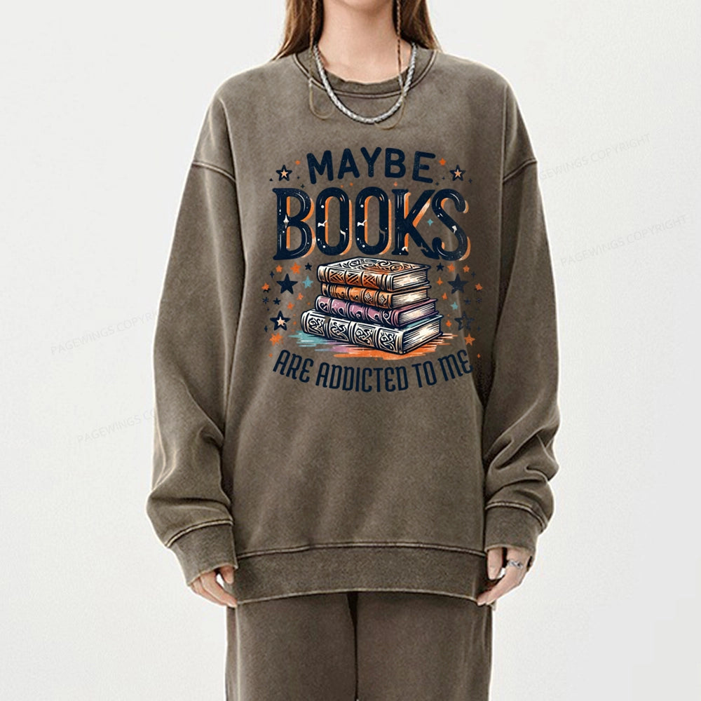 Maybe Books Are Addicted To Me Unisex Washed Sweatshirt