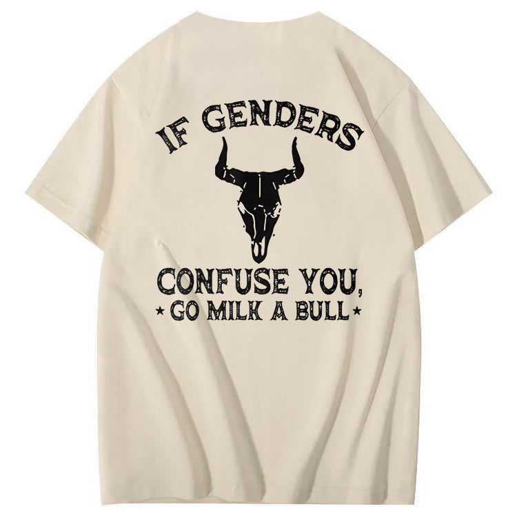 If Genders Confuse You Go Milk A Bull T-Shirt
