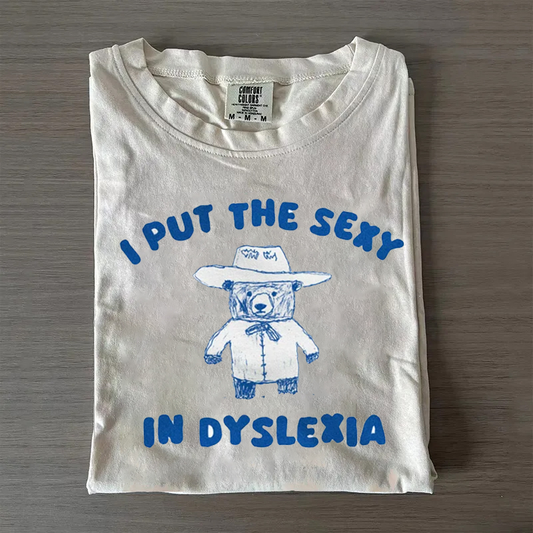 I Put The Sexy In Dyslexia T-shirt
