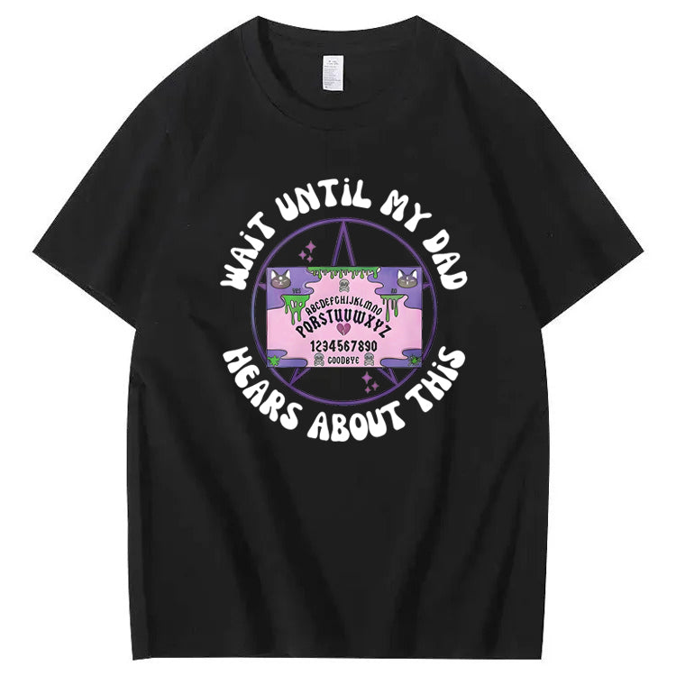 Wait Until My Dad Hears About This T-Shirt