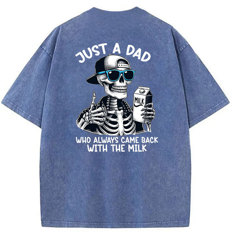 Just A Dad Who Always Came Back With The Milk Washed T-Shirt