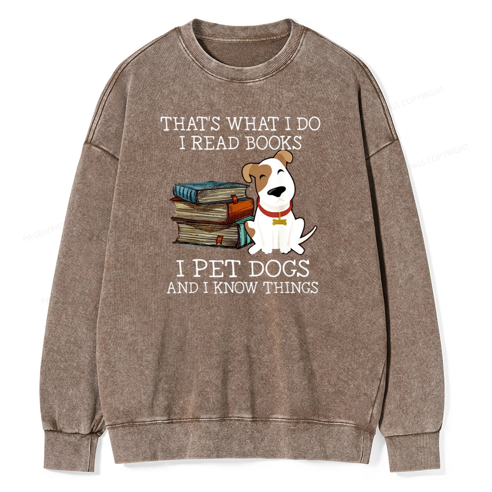 That is What I Do I Read Books I Pet Dogs Unisex Washed Sweatshirt