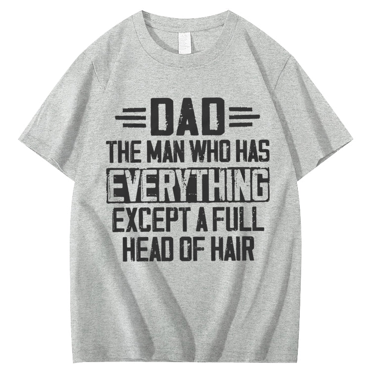 Dad The Man Who Has Everything Except A Full Head Of Hair T-Shirt