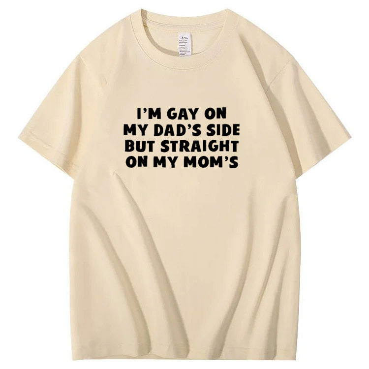 I”m Gay On My Dad's Sides But Straight On My Mom's Pattern Print T-Shirt