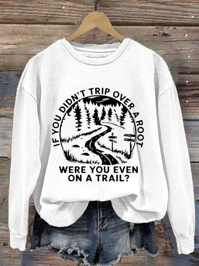 Women's If You Didn't Trip Over A Root Hiking Print Crew Neck Long Sleeve Sweatshirt