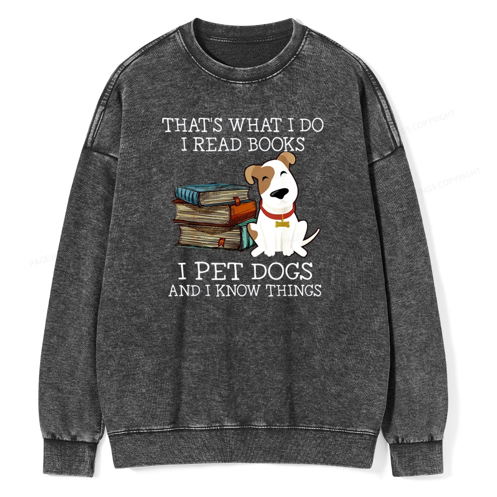 That is What I Do I Read Books I Pet Dogs Unisex Washed Sweatshirt