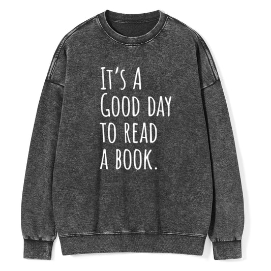 It's A Good Day To Read A Book Unisex Washed Sweatshirt