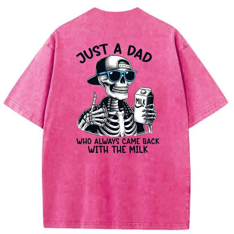 Just A Dad Who Always Came Back With The Milk Washed T-Shirt