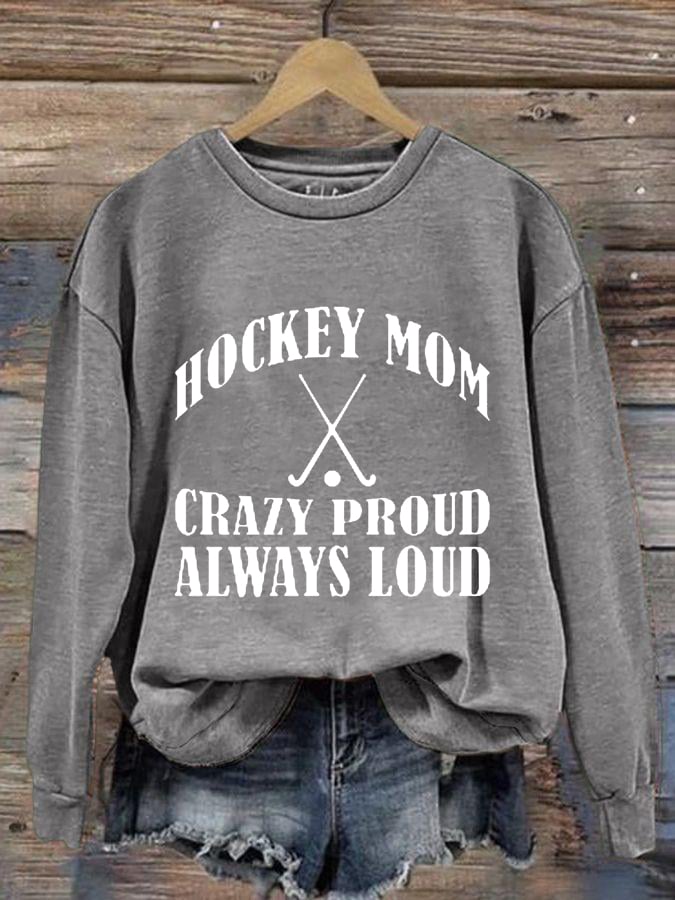 Women's Hockey Mom Crazy Proud Always Loud Hockey Gameday Casual Sweatshirt
