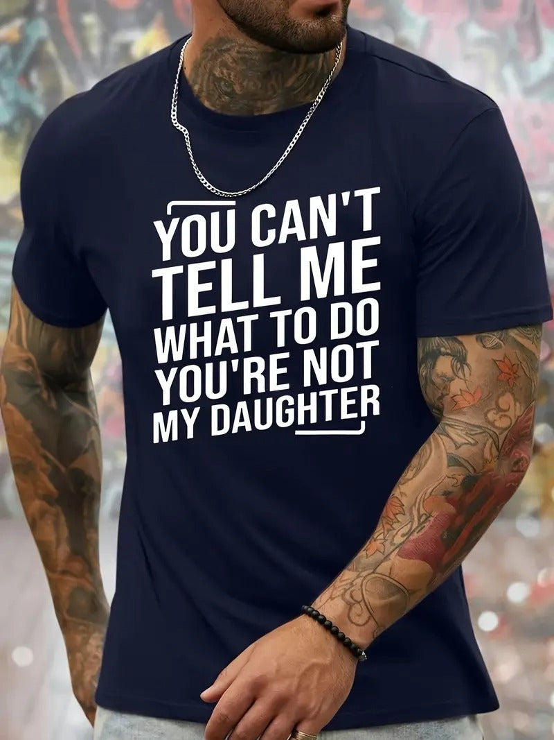 You Cant't Tell Me What To Do You're Not My Daughter T-Shirt