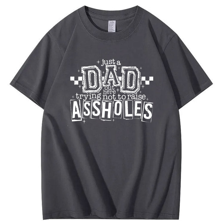 Just A Dad Out Here Trying Not To Raise Assholes Pattern Print Cotton T-Shirt