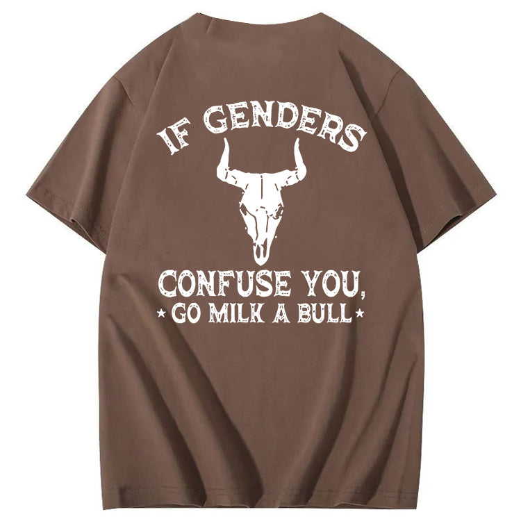 If Genders Confuse You Go Milk A Bull T-Shirt