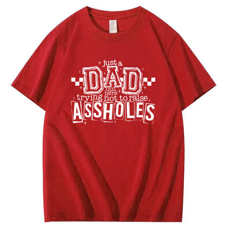 Just A Dad Out Here Trying Not To Raise Assholes Pattern Print Cotton T-Shirt