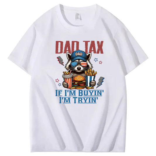 Dad Tax If I'm Buyin' I'm Tryin' T-Shirt