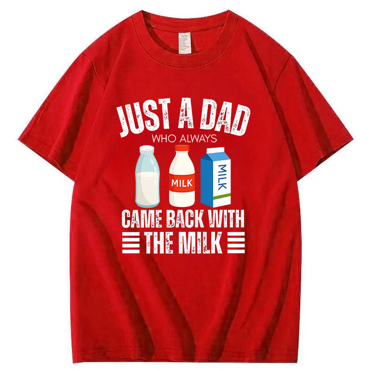 Just A Dad Who Always Came Back With The Milk T-Shirt