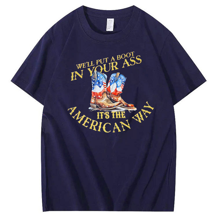 We Will Put  A Boot In Your Ass It 's The America Way Pattern Print 100%Cotton T-Shirt