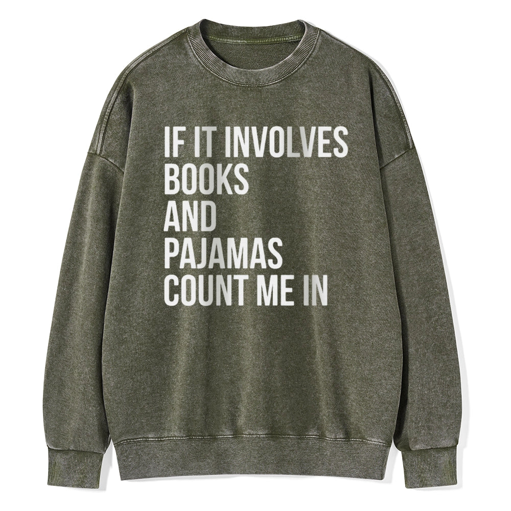 If It Involves Books And Pajamas Count Me In Unisex Washed Sweatshirt