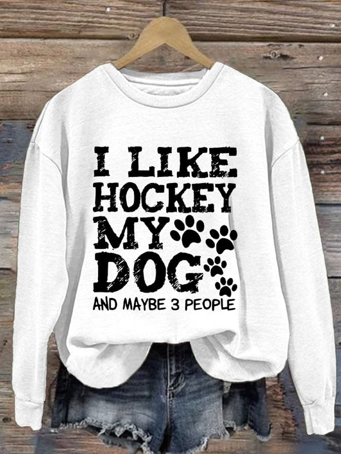 Women's I Like Hockey My Dog And Maybe 3 People Print Round Neck Sweatshirt