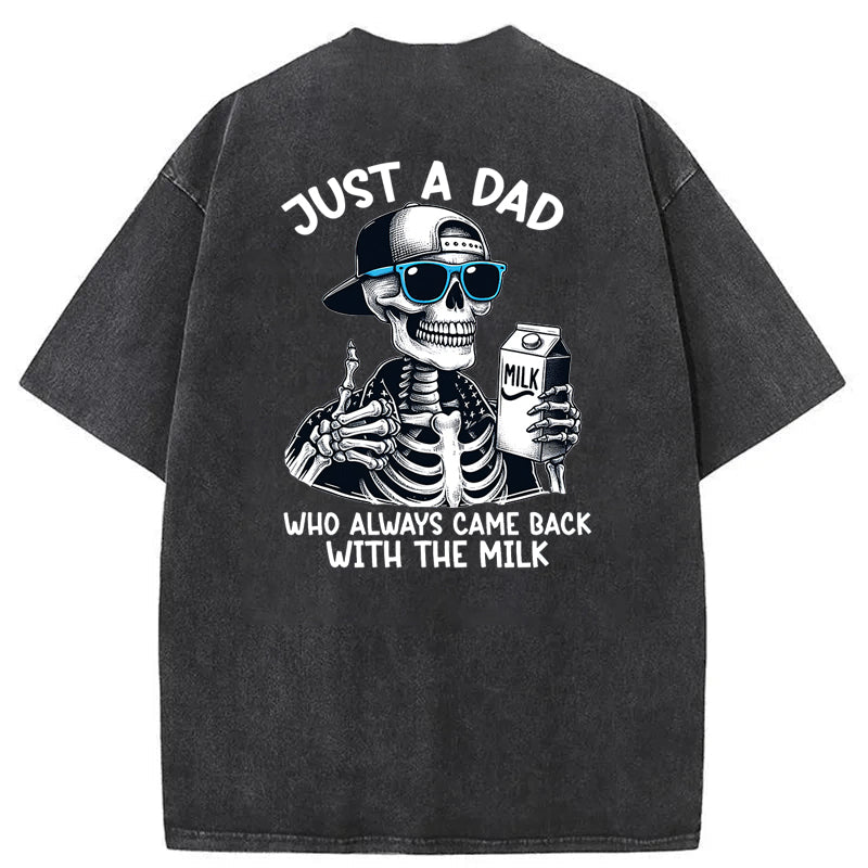 Just A Dad Who Always Came Back With The Milk Washed T-Shirt