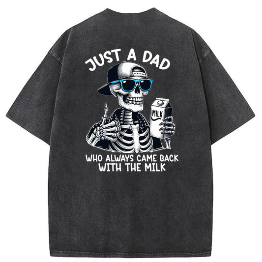 Just A Dad Who Always Came Back With The Milk Washed T-Shirt