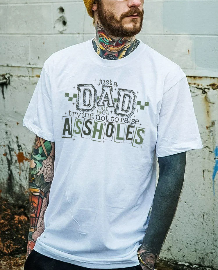 Just A Dad Out Here Trying Not To Raise Assholes Pattern Print Cotton T-Shirt