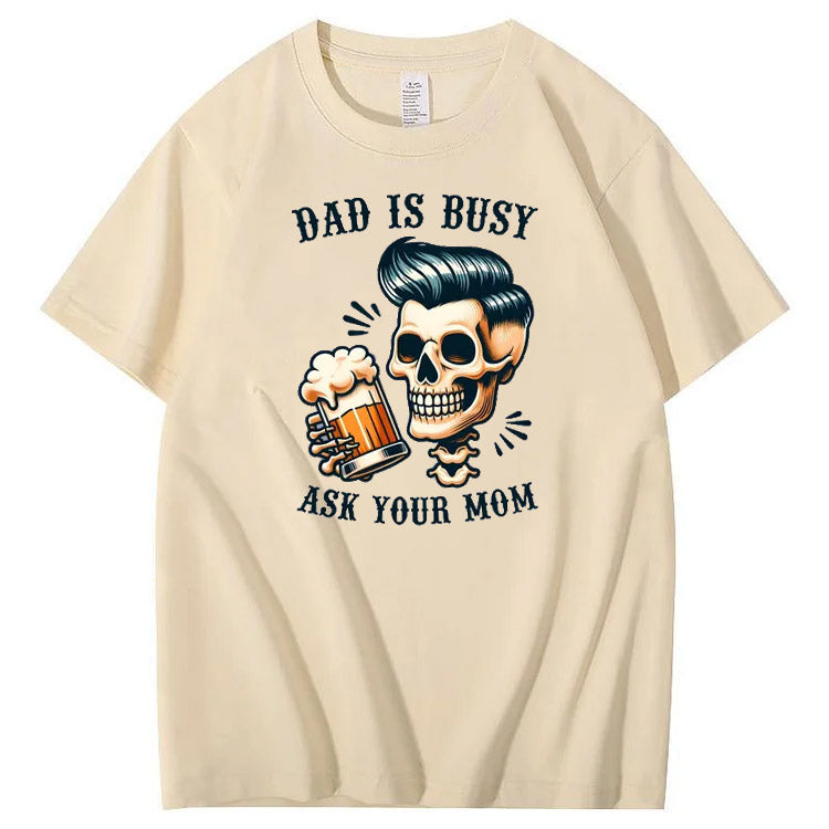 Dad Is Busy Ask Your Mom Pattern Print 100%Cotton T-Shirt