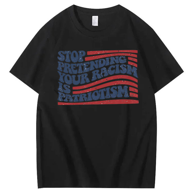 Stop Pretending Your Racism Is Patriotism T-Shirt