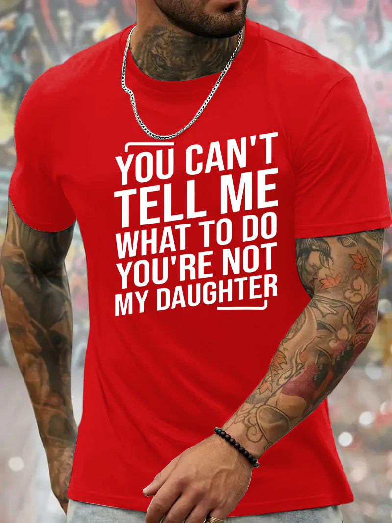 You Cant't Tell Me What To Do You're Not My Daughter T-Shirt