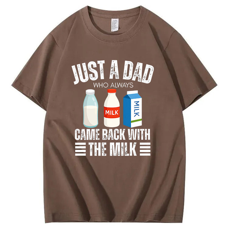 Just A Dad Who Always Came Back With The Milk T-Shirt