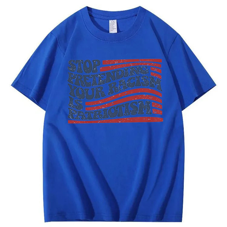 Stop Pretending Your Racism Is Patriotism T-Shirt